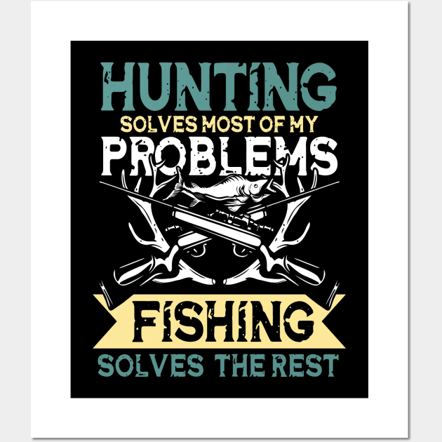 Hunting Solves Most Of My Problems Fishing Solves The Rest Wall Art by AngelBeez29